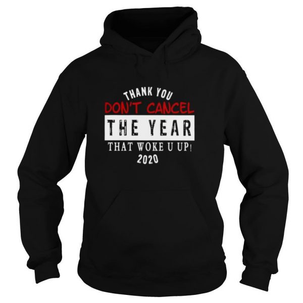 Thank-You-Dont-Cancel-The-Year-That-Woke-You-Up-2020-shirt4-600x600-1.jpg