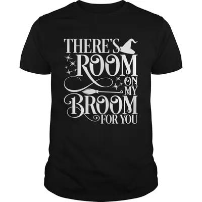 There Room On My Broom For You Witch Halloween  Unisex