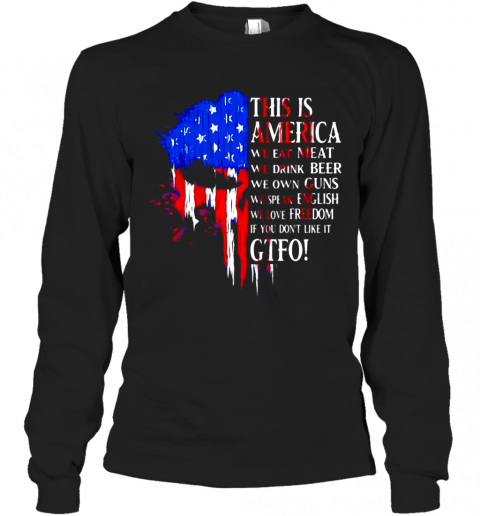 This-Is-America-We-Eat-Meat-We-Drink-Beer-We-Own-Guns-We-Speak-English-We-Love-Freedom-If-You-Don39T-Like-It-Gtfo-T-Shirt-Long-Sleeved-T-shirt-.png
