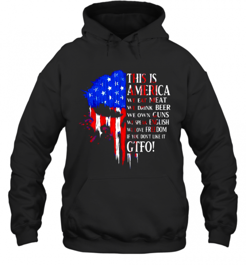 This-Is-America-We-Eat-Meat-We-Drink-Beer-We-Own-Guns-We-Speak-English-We-Love-Freedom-If-You-Don39T-Like-It-Gtfo-T-Shirt-Unisex-Hoodie.png