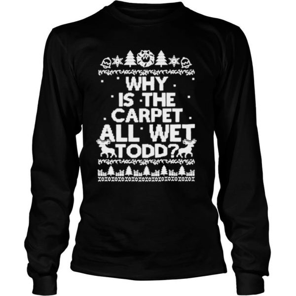 Why-is-the-carpet-all-wet-todd-Christmas-shirt2-600x600-1.jpg
