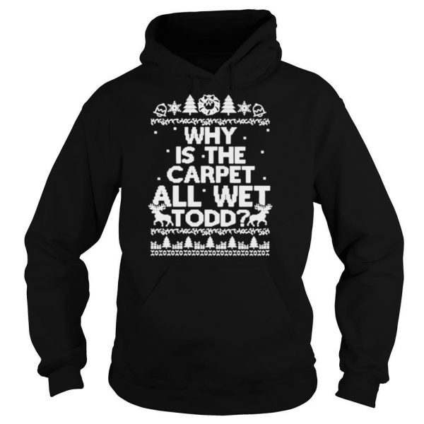 Why-is-the-carpet-all-wet-todd-Christmas-shirt4-600x600-1.jpg