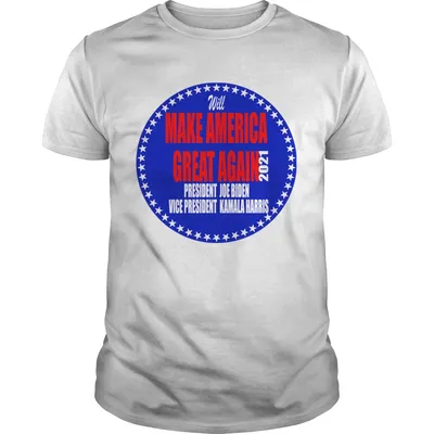 Will Make America Great Again President Joe Biden Vice Kamala Harris 2021  Unisex