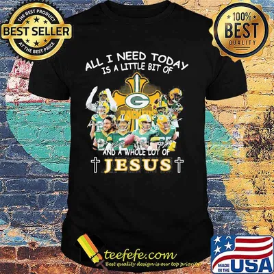 All I Need Today Is A Little Bit Of And A Whole Lot Of Jesus Shirt