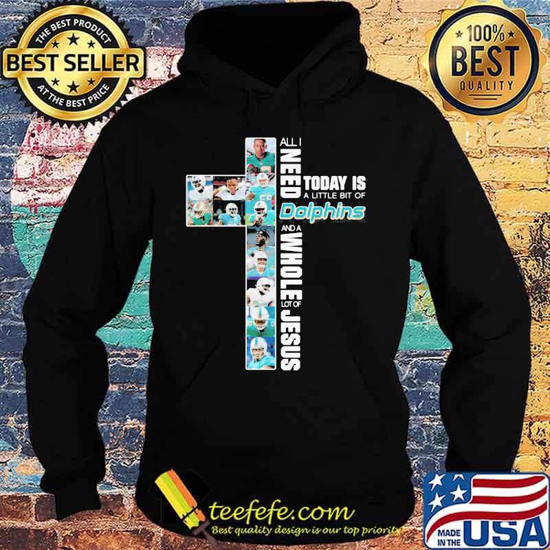 All I Need Today Is A Little Bit Of Dolphins And A Whole Lot Of Jesus God Shirt Hoodie All I Need Today Is A Little Bit Of Dolphins And A Whole Lot Of Jesus God Shirt Hoodie