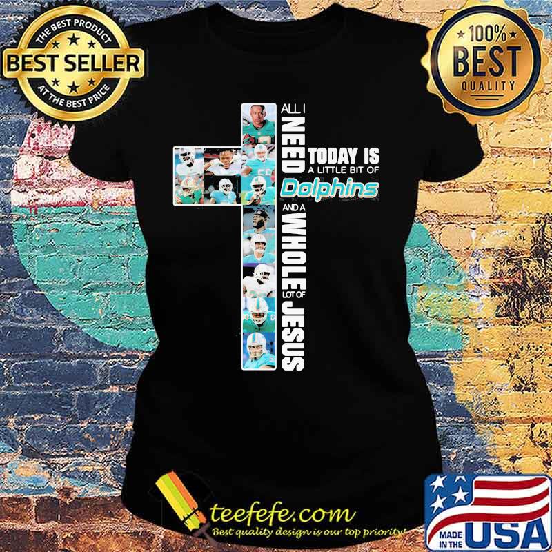 All I Need Today Is A Little Bit Of Dolphins And A Whole Lot Of Jesus God Shirt Ladies tee All I Need Today Is A Little Bit Of Dolphins And A Whole Lot Of Jesus God Shirt Ladies tee