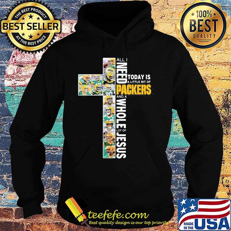 All I Need Today Is A Little Bit Of Packers And A Whole Lot Of Jesus God Shirt Hoodie All I Need Today Is A Little Bit Of Packers And A Whole Lot Of Jesus God Shirt Hoodie