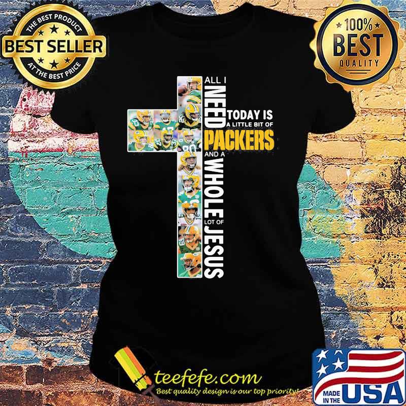 All I Need Today Is A Little Bit Of Packers And A Whole Lot Of Jesus God Shirt Ladies tee All I Need Today Is A Little Bit Of Packers And A Whole Lot Of Jesus God Shirt Ladies tee