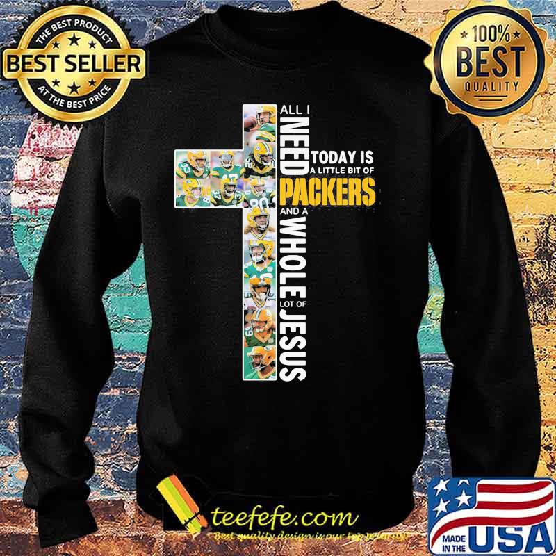All I Need Today Is A Little Bit Of Packers And A Whole Lot Of Jesus God Shirt Sweater All I Need Today Is A Little Bit Of Packers And A Whole Lot Of Jesus God Shirt Sweater