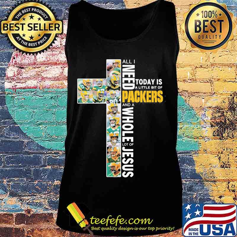 All I Need Today Is A Little Bit Of Packers And A Whole Lot Of Jesus God Shirt Tank top All I Need Today Is A Little Bit Of Packers And A Whole Lot Of Jesus God Shirt Tank top