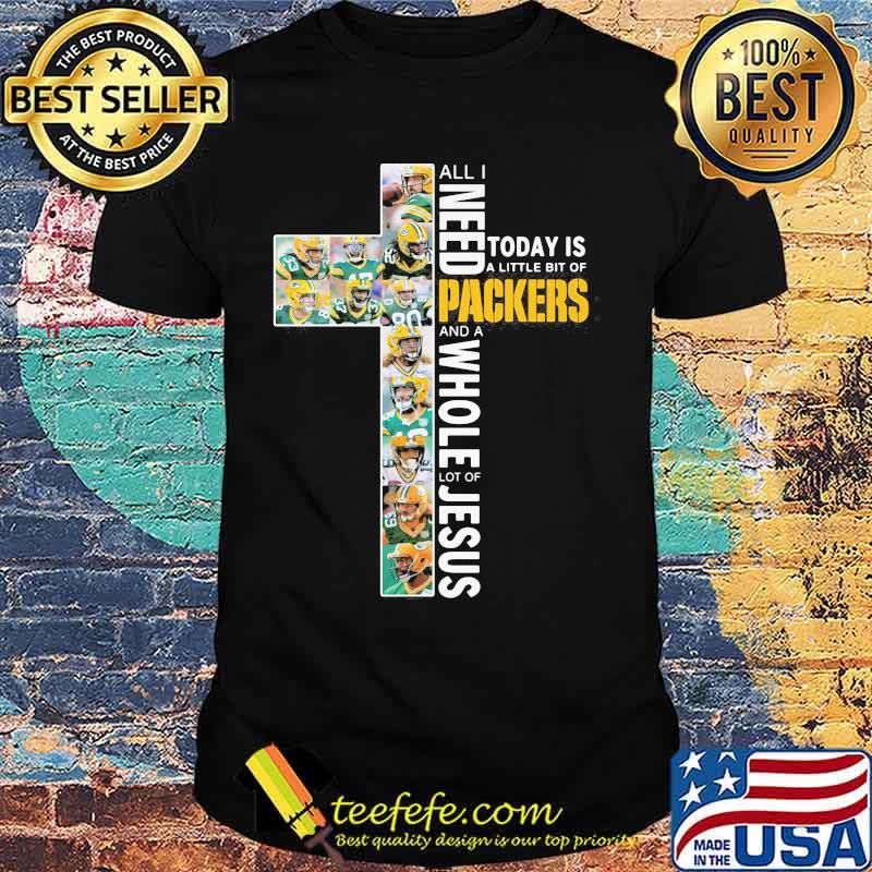 All I Need Today Is A Little Bit Of Packers And A Whole Lot Of Jesus God Shirt All I Need Today Is A Little Bit Of Packers And A Whole Lot Of Jesus God Shirt