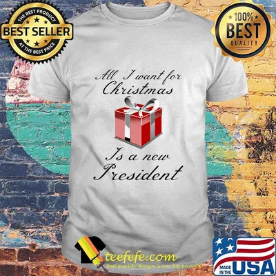All I Want For Christmas Is A New President Gift Red Shirt
