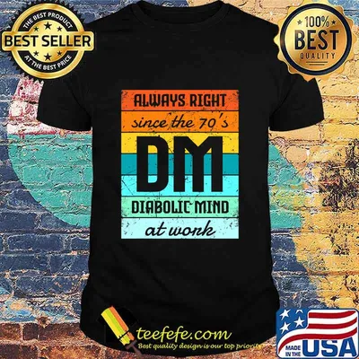 Always Right Since The 70’s Diabolic Mind At Work Vintage Shirt