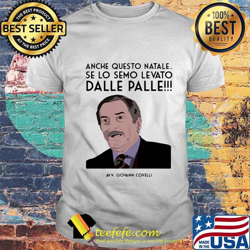 Anche Questo Natale Se Lo Semo Levato Dale Palle Giovanni Covell Shirt