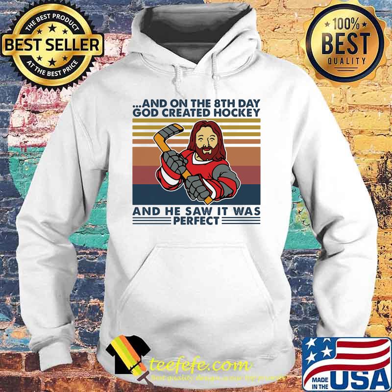 And On The 8Th Day God Created Hockey And He Saw It Was Perfect Vintage Shirt Hoodie And On The 8Th Day God Created Hockey And He Saw It Was Perfect Vintage Shirt Hoodie