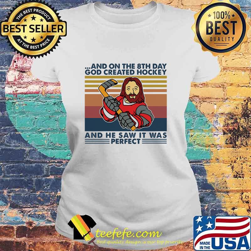 And On The 8Th Day God Created Hockey And He Saw It Was Perfect Vintage Shirt Laides tee And On The 8Th Day God Created Hockey And He Saw It Was Perfect Vintage Shirt Laides tee
