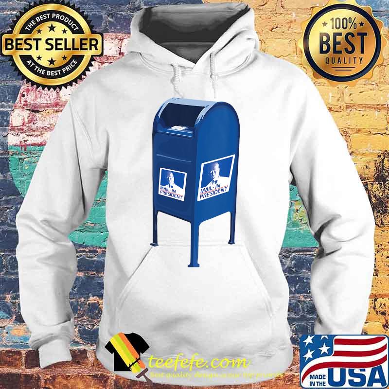 Anti Joe Biden Mail In President Trump Election Fraud Shirt Hoodie Anti Joe Biden Mail In President Trump Election Fraud Shirt Hoodie