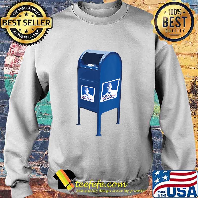Anti Joe Biden Mail In President Trump Election Fraud Shirt Sweater Anti Joe Biden Mail In President Trump Election Fraud Shirt Sweater