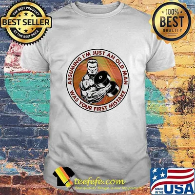 Assuming I'm Just An Old Man Was Your First Mistake Weight Lifting Shirt