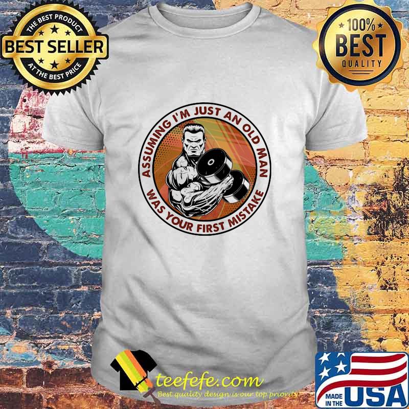 Assuming I'm Just An Old Man Was Your First Mistake Weight Lifting Shirt