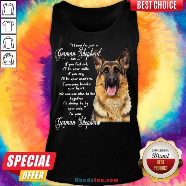 awesome-i-know-im-just-a-german-shepherd-but-if-you-feel-sad-ill-be-your-smile-tank-top-600x600-1.jpg