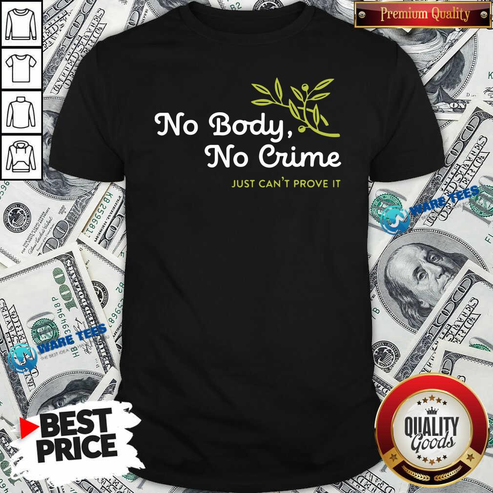 Awesome No Body No Crime Just Cant Prove It Shirt