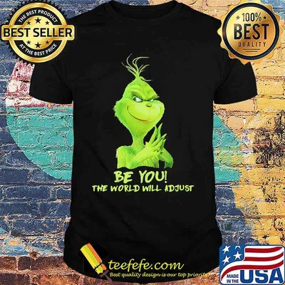 Be You The World Will Adjust Grinch Christmas Shirt
