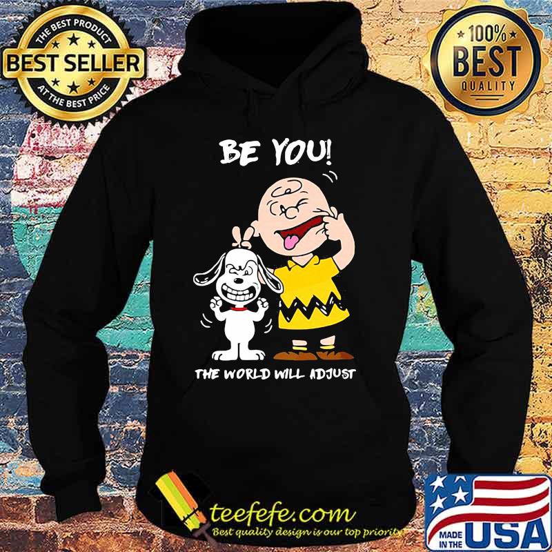 Be You The World Will Adjust Peanuts Snoopy Shirt Hoodie Be You The World Will Adjust Peanuts Snoopy Shirt Hoodie