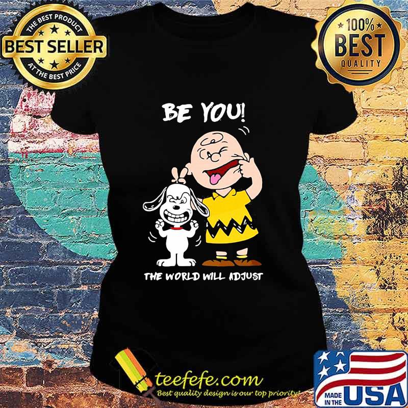 Be You The World Will Adjust Peanuts Snoopy Shirt Ladies tee Be You The World Will Adjust Peanuts Snoopy Shirt Ladies tee