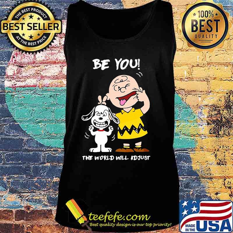 Be You The World Will Adjust Peanuts Snoopy Shirt Tank top Be You The World Will Adjust Peanuts Snoopy Shirt Tank top