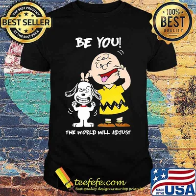 Be You The World Will Adjust Peanuts Snoopy Shirt