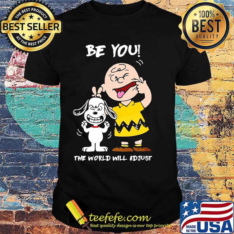 Be You The World Will Adjust Peanuts Snoopy Shirt Be You The World Will Adjust Peanuts Snoopy Shirt