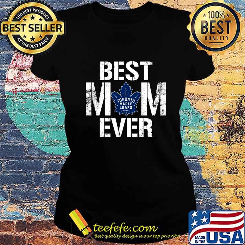 Best Toronto Maple Leafs Mom Ever For Mother’s Day Shirt Ladies tee Best Toronto Maple Leafs Mom Ever For Mother’s Day Shirt Ladies tee