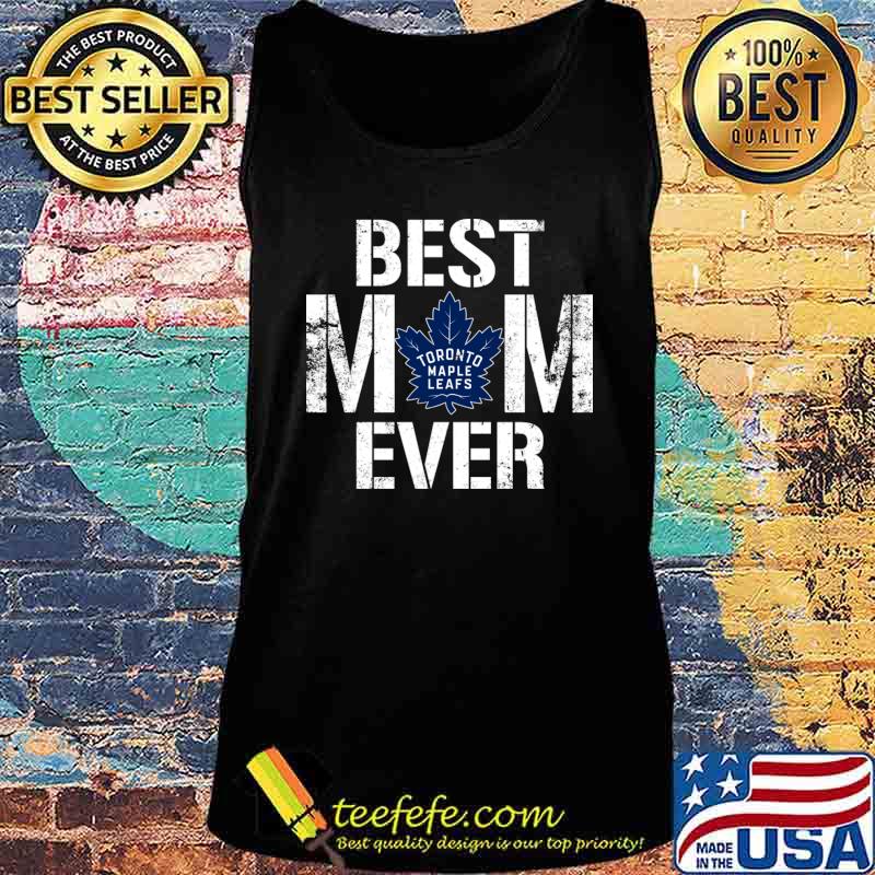 Best Toronto Maple Leafs Mom Ever For Mother’s Day Shirt Tank top Best Toronto Maple Leafs Mom Ever For Mother’s Day Shirt Tank top