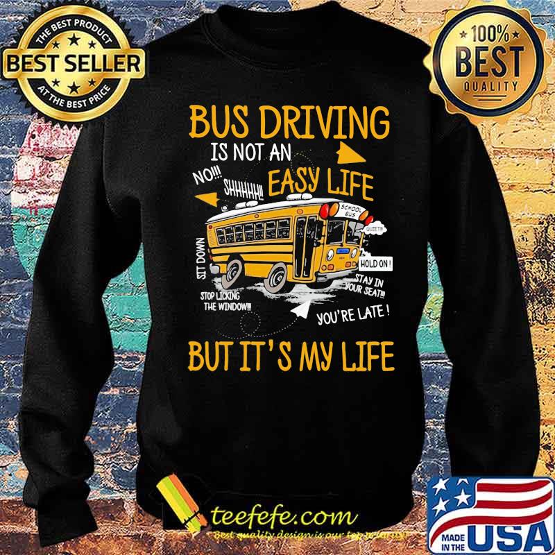 Bus Driving Easy Life But It's My LIfe Shirt Sweater Bus Driving Easy Life But It's My LIfe Shirt Sweater
