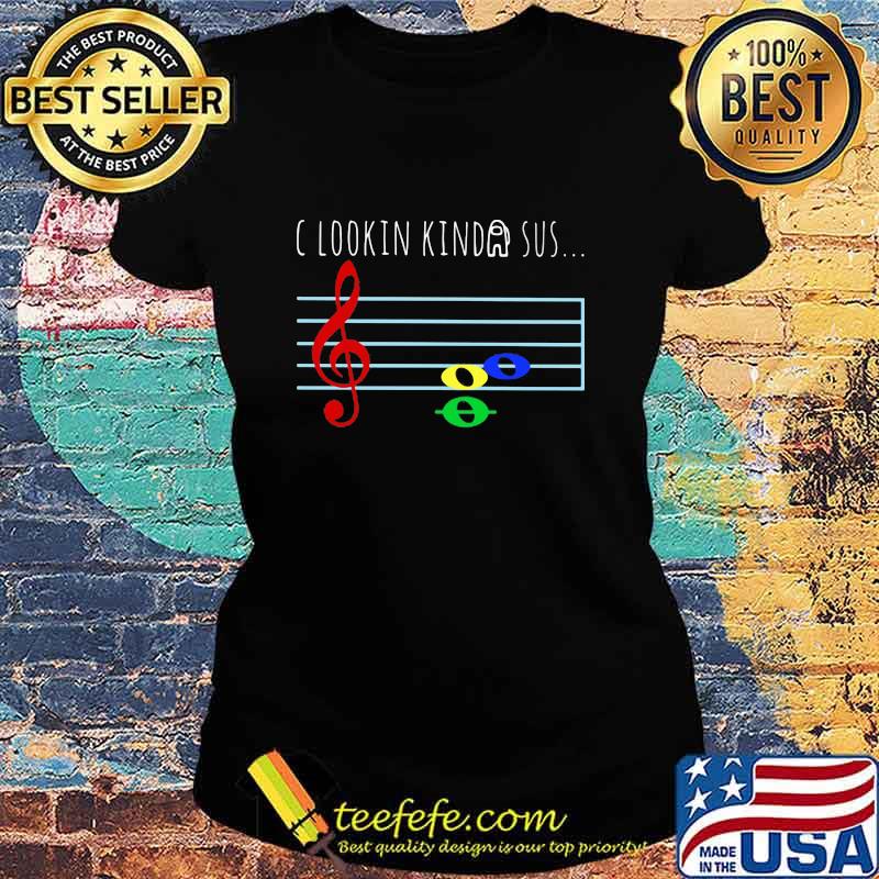 C lookin kinda sus s Ladies tee C lookin kinda sus s Ladies tee