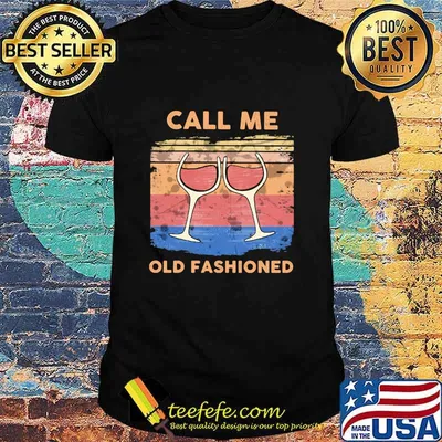 Call Me Old Fashioned Wine Vintage Shirt