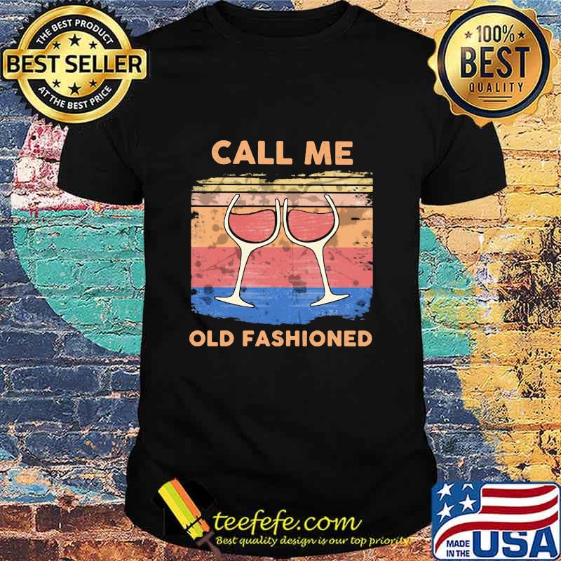 Call Me Old Fashioned Wine Vintage Shirt