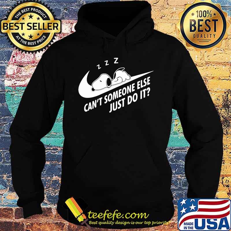 Can’t Someone Else Just Do It Snoopy Sleeping Shirt Hoodie Can’t Someone Else Just Do It Snoopy Sleeping Shirt Hoodie