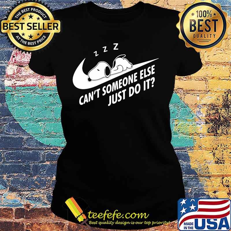 Can’t Someone Else Just Do It Snoopy Sleeping Shirt Ladies tee Can’t Someone Else Just Do It Snoopy Sleeping Shirt Ladies tee