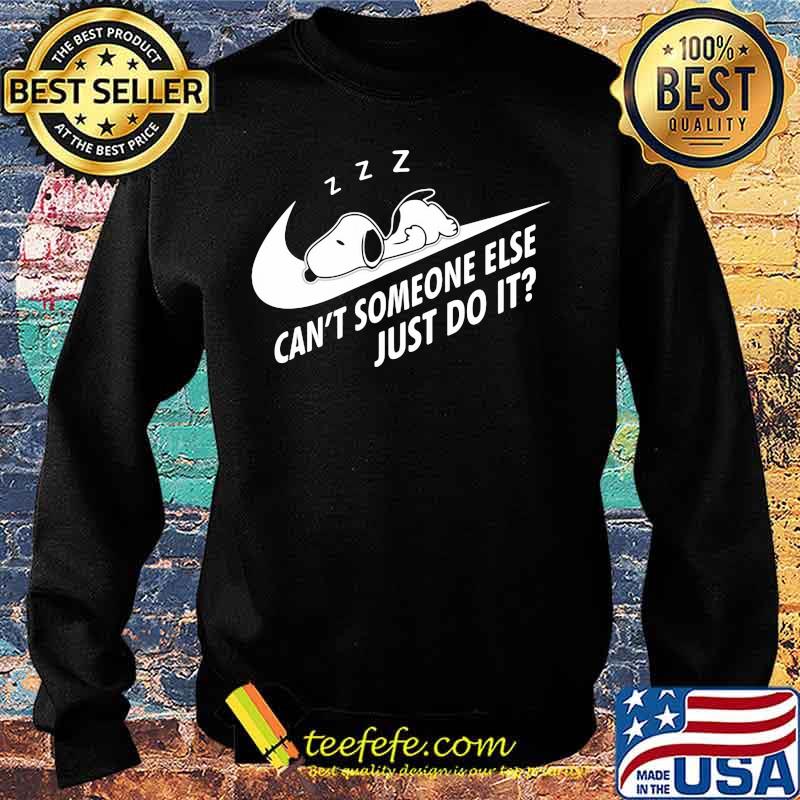 Can’t Someone Else Just Do It Snoopy Sleeping Shirt Sweater Can’t Someone Else Just Do It Snoopy Sleeping Shirt Sweater