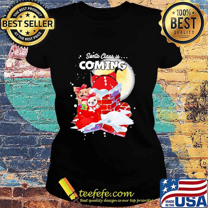 Chihuahua Santa Is Coming Merry Christmas Shirt Ladies tee Chihuahua Santa Is Coming Merry Christmas Shirt Ladies tee