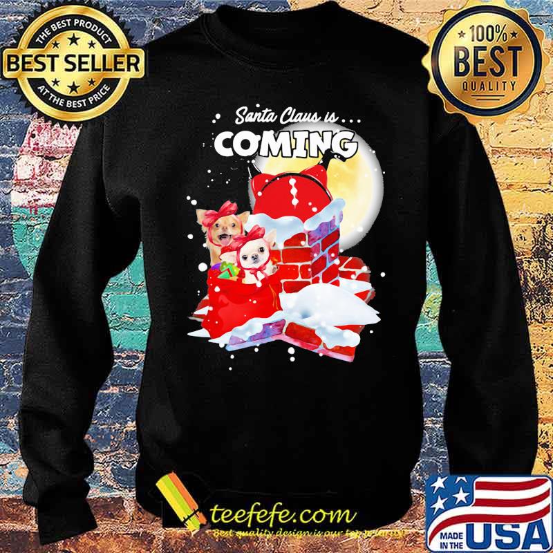 Chihuahua Santa Is Coming Merry Christmas Shirt Sweater Chihuahua Santa Is Coming Merry Christmas Shirt Sweater
