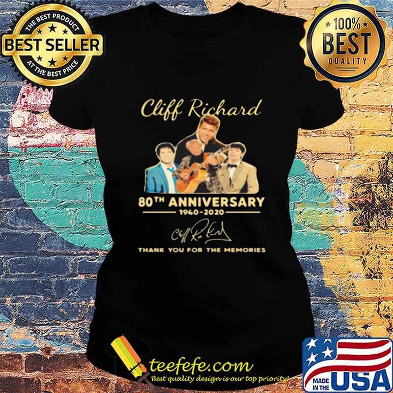 Cliff Richard High Quality 80th anniversary thank you for the memories 1940 2020 signuature Shirt Ladies tee Cliff Richard High Quality 80th anniversary thank you for the memories 1940 2020 signuature Shirt Ladies tee