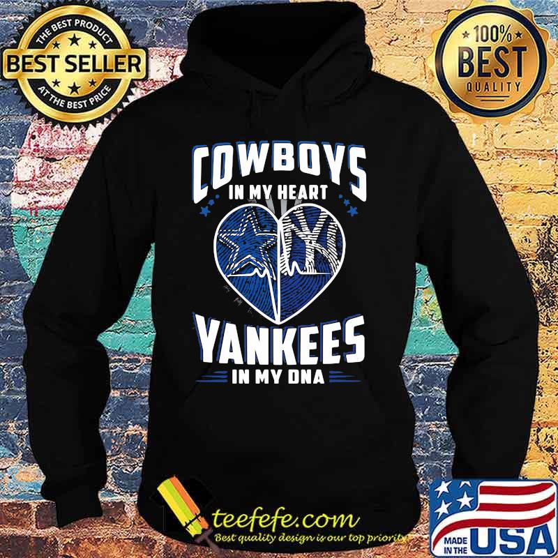 Cowboys In My Heart Yankees In My Dna Dallas Cowboys New York Yankees Football Shirt Hoodie Cowboys In My Heart Yankees In My Dna Dallas Cowboys New York Yankees Football Shirt Hoodie