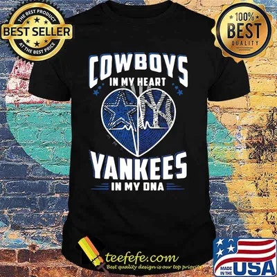 Cowboys In My Heart Yankees In My Dna Dallas Cowboys New York Yankees Football Shirt