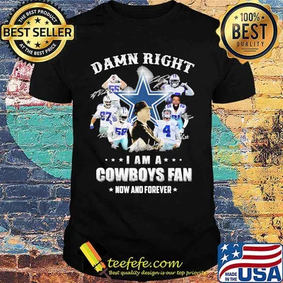 Damn Right I Am A Cowboys Fan Now And Forever Football Signuature Shirt