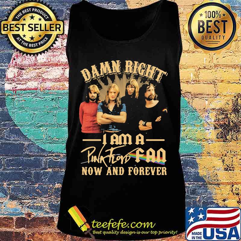 Damn Right I Am A Pink Floyd Fan Now And Forever Lgbt Shirt Tank top Damn Right I Am A Pink Floyd Fan Now And Forever Lgbt Shirt Tank top