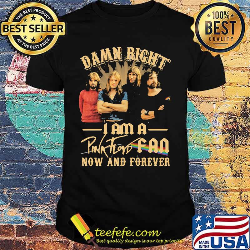 Damn Right I Am A Pink Floyd Fan Now And Forever Lgbt Shirt Damn Right I Am A Pink Floyd Fan Now And Forever Lgbt Shirt