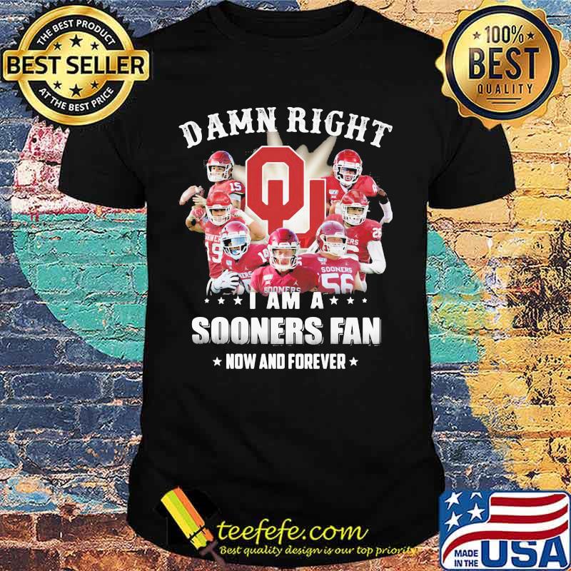 Damn Right I Am Sooners Fan Now And Forever Logo Football Shirt